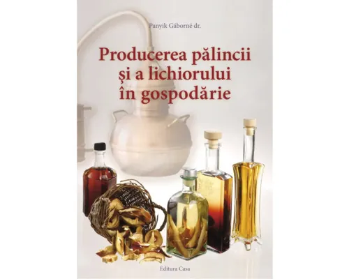Carte Editura Casa Producerea pălincii şi a lichiorului în gospodărie buc