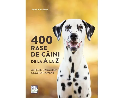 Carte Editura Casa 400 rase de câini de la A la Z - Gabriele Lehari buc